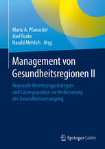 Management von Gesundheitsregionen II : Regionale Vernetzungsstrategien und Lösungsansätze zur Verbesserung der Gesundheitsversorgung.