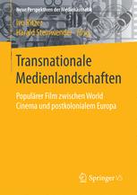 Transnationale Medienlandschaften : populärer Film zwischen World Cinema und postkolonialem Europa