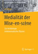 Medialität der Mise-en-scene : zur Archäologie telekinematischer Räume