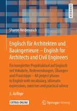 Englisch für Architekten und Bauingenieure ein kompletter Projektablauf auf Englisch mit Vokabeln, Redewendungen, Übungen und Praxistipps = English for architects and civil engineers