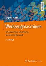 Werkzeugmaschinen : Anforderungen, Auslegung, Ausführungsbeispiele