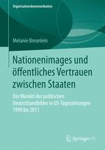 Nationenimages und öffentliches Vertrauen zwischen Staaten : Der Wandel des politischen Deutschlandbildes in US-Tageszeitungen 1999 bis 2011