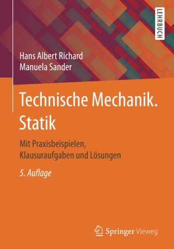 Technische Mechanik. Statik : Mit Praxisbeispielen, Klausuraufgaben und Lösungen