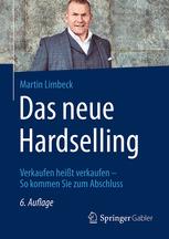 Das neue hardselling : Verkaufen heisst verkaufen - So kommen Sie zum Abschluss