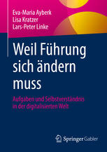 Weil Führung sich ändern muss : Aufgaben und Selbstverständnis in der digitalisierten Welt