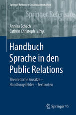 Handbuch Sprache in den Public Relations : theoretische Ansätze - Handlungsfelder - Textsorten : mit 56 Abbildungen und 34 Tabellen