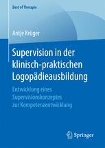 Supervision in der klinisch-praktischen Logopädieausbildung: Entwicklung eines Supervisionskonzeptes zur Kompetenzentwicklung.