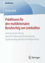 Prädiktoren für den multikriterialen Berufserfolg von Lehrkräften : Zum Zusammenhang zwischen Abiturdurchschnittsnote, Studienerfolg und Berufserfolgsmaßen