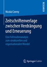 Zeitschriftenverlage zwischen Verdrängung und Erneuerung : Eine Fallstudienanalyse zum strukturellen und organisationalen Wandel