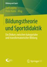 Bildungstheorie und Sportdidaktik : Ein Diskurs zwischen kategorialer und transformatorischer Bildung