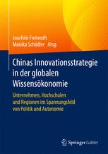 Chinas Innovationsstrategie in der globalen Wissensökonomie Unternehmen, Hochschulen und Regionen im Spannungsfeld von Politik und Autonomie