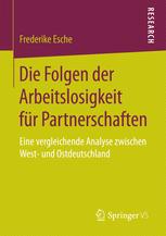 Die Folgen der Arbeitslosigkeit für Partnerschaften : Eine vergleichende Analyse zwischen West- und Ostdeutschland