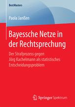 Bayessche Netze in der Rechtsprechung : Der Strafprozess gegen Jörg Kachelmann als statistisches Entscheidungsproblem