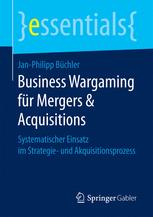 Business Wargaming für Mergers & Acquisitions Systematischer Einsatz im Strategie- und Akquisitionsprozess