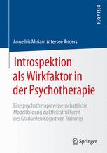 Introspektion als Wirkfaktor in der Psychotherapie Eine psychotherapiewissenschaftliche Modellbildung zu Effektstrukturen des Graduellen Kognitiven Trainings