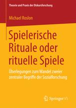 Spielerische Rituale oder rituelle Spiele : Überlegungen zum Wandel zweier zentraler Begriffe der Sozialforschung.