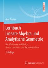 Lernbuch Lineare Algebra und Analytische Geometrie Das Wichtigste ausführlich für das Lehramts- und Bachelorstudium