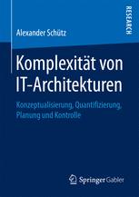 Komplexität von IT-Architekturen : Konzeptualisierung, Quantifizierung, Planung und Kontrolle.