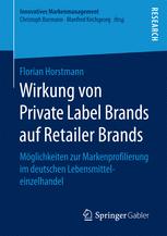 Wirkung von Private Label Brands auf Retailer Brands : Möglichkeiten zur Markenprofilierung im deutschen Lebensmitteleinzelhandel