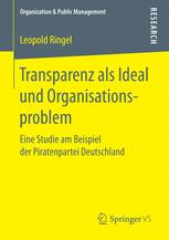 Transparenz als Ideal und Organisationsproblem : Eine Studie am Beispiel der Piratenpartei Deutschland.