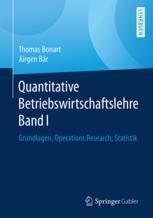 Quantitative Betriebswirtschaftslehre Band I : Grundlagen, Operations Research, Statistik