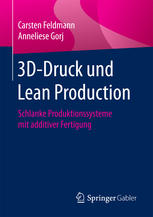 3D-Druck und Lean Production : Schlanke Produktionssysteme mit additiver Fertigung.