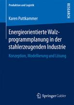 Energieorientierte Walzprogrammplanung in der stahlerzeugenden Industrie : Konzeption, Modellierung und Lösung.