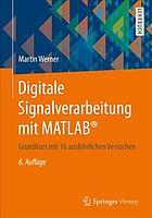Digitale Signalverarbeitung mit MATLAB® Grundkurs mit 16 ausführlichen Versuchen