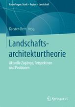 Landschaftsarchitekturtheorie Aktuelle Zugänge, Perspektiven und Positionen
