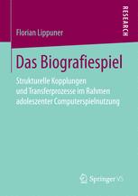 Das Biografiespiel : strukturelle Kopplungen und Transferprozesse im Rahmen adoleszenter Computerspielnutzung