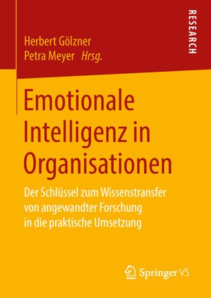 Emotionale Intelligenz in Organisationen Der Schlüssel zum Wissenstransfer von angewandter Forschung in die praktische Umsetzung