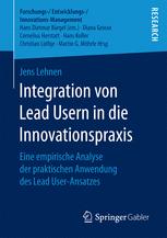 Integration von Lead Usern in die Innovationspraxis : Eine empirische Analyse der praktischen Anwendung des Lead User-Ansatzes