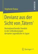 Devianz aus der Sicht von ,Tätern' : Normabweichendes Handeln in den Selbstdeutungen devianter Jugendlicher in Japan