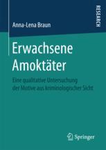 Erwachsene Amoktäter : eine qualitative Untersuchung der Motive aus kriminologischer Sicht