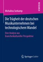 Die Trägheit der deutschen Musikunternehmen bei technologischem Wandel Eine Analyse aus branchenkultureller Perspektive