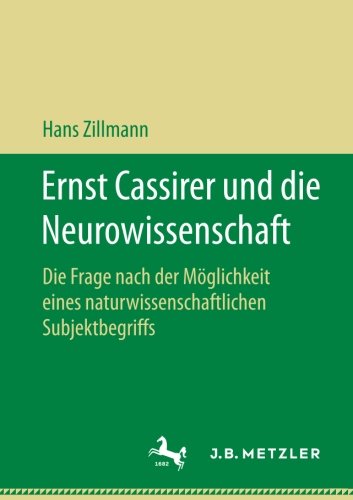 Ernst Cassirer und die Neurowissenschaft Die Frage nach der Möglichkeit eines naturwissenschaftlichen Subjektbegriffs