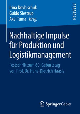 Nachhaltige Impulse für Produktion und Logistikmanagement Festschrift zum 60. Geburtstag von Prof. Dr. Hans-Dietrich Haasis