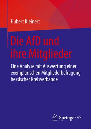 Die AfD und Ihre Mitglieder : Eine Analyse Mit Auswertung Einer Exemplarischen Mitgliederbefragung Hessischer Kreisverbände.