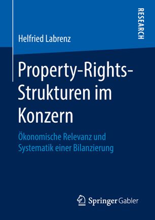 Property-Rights-Strukturen im Konzern Ökonomische Relevanz und Systematik einer Bilanzierung