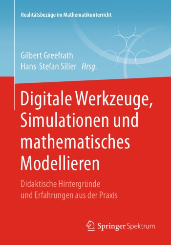 Digitale Werkzeuge, Simulationen und mathematisches Modellieren : Didaktische Hintergründe und Erfahrungen aus der Praxis