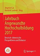 Jahrbuch Angewandte Hochschulbildung 2017 : Deutsch-Chinesische Perspektiven und Diskurse.