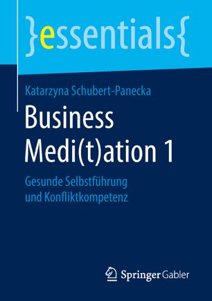 Business Medi(t)ation 1 : Gesunde Selbstführung und Konfliktkompetenz