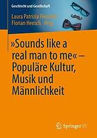 Sounds like a real man to me - populäre Kultur, Musik und Männlichkeit