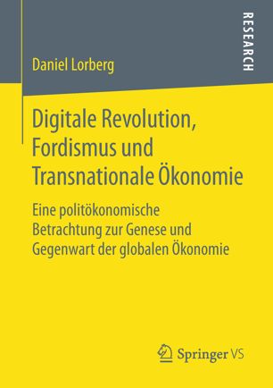 Digitale Revolution, Fordismus und Transnationale Ökonomie : Eine politökonomische Betrachtung zur Genese und Gegenwart der globalen Ökonomie