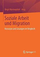 Soziale Arbeit und Migration : Konzepte und Lösungen im Vergleich