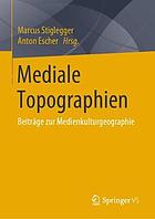 Mediale Topographien : Beiträge zur Medienkulturgeographie