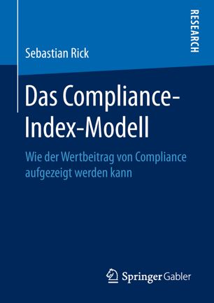 Das Compliance-Index-Modell : wie der Wertbeitrag von Compliance aufgezeigt werden kann