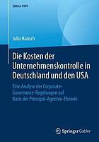 Die Kosten der Unternehmenskontrolle in Deutschland und den USA eine Analyse der Corporate-Governance-Regelungen auf Basis der Prinzipal-Agenten-Theorie