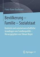Bevölkerung - Familie - Sozialstaat Kontexte und sozialwissenschaftliche Grundlagen von Familienpolitik