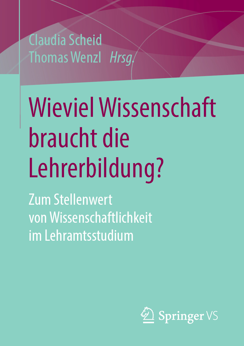 Wieviel Wissenschaft braucht die Lehrerbildung? Zum Stellenwert von Wissenschaftlichkeit im Lehramtsstudium